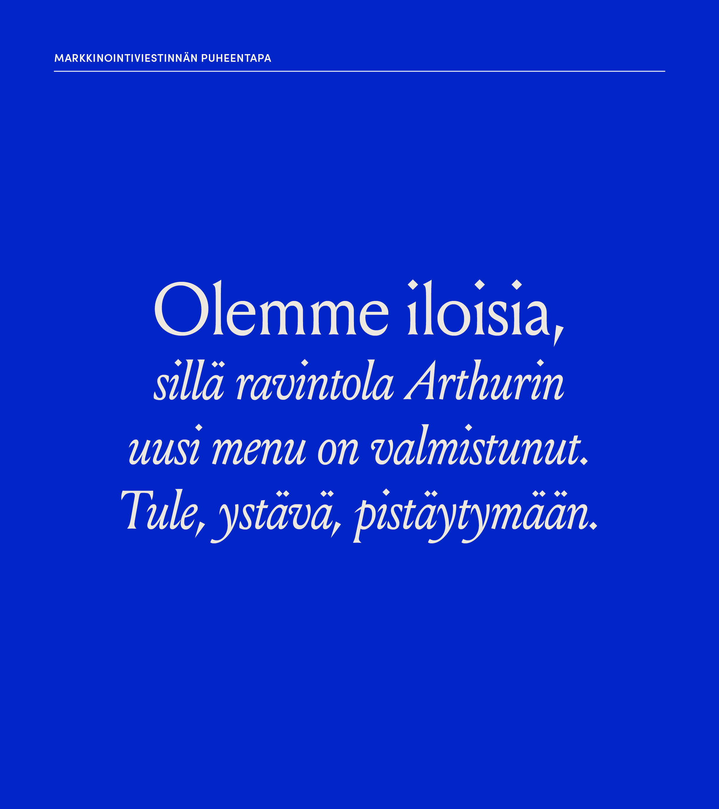 Markkinointiviestinnän puheentapa: "Olemme iloisia, sillä ravintola Arthurin uusi menu on valmistunut. Tule, ystävä, pistäytymään."